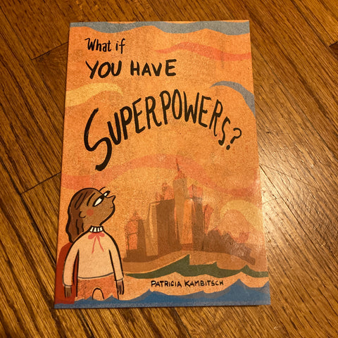 What If You Have Superpowers? By Patricia Kambitsch